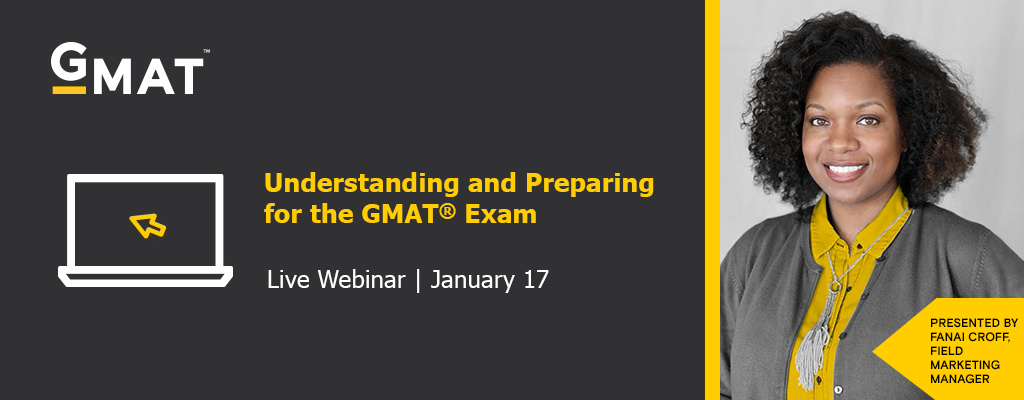 Join us for our Understanding and Preparing for the GMAT Exam webinar | Jan. 17 Join us for our Understanding and Preparing for the GMAT Exam webinar | Jan. 17