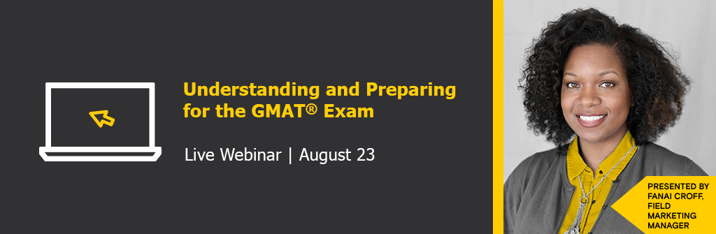 Join us for our Understanding and Preparing for the GMAT Exam webinar | Aug. 23