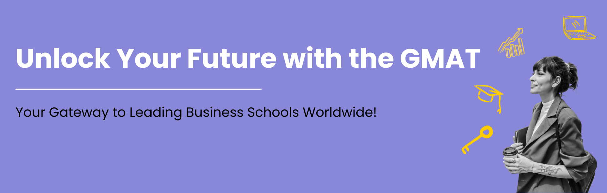 Unlock Your Future with the GMAT – Your Gateway to Leading Business Schools Worldwide! (1)